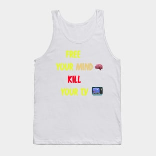 free your mind kill your t.v Tank Top